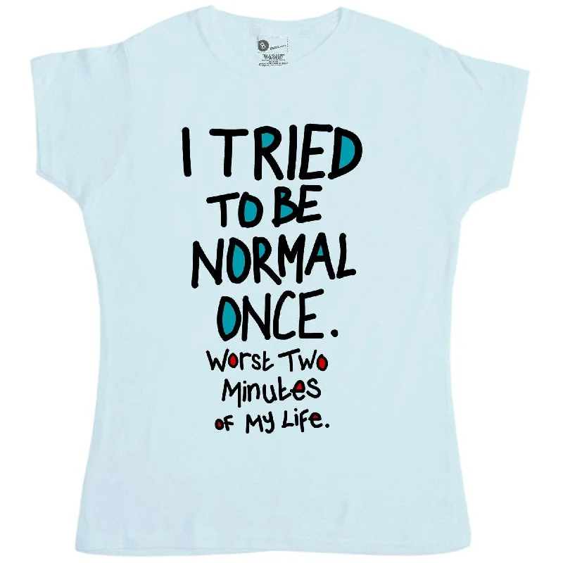 I Tried To Be Normal Once T-Shirt for Women Rayon Velvet Corduroy